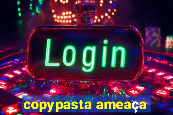 copypasta ameaça